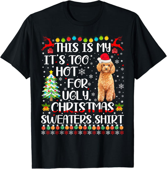 It's Too Hot For Ugly Christmas Sweaters Poodle Dog Women Kids T-Shirt - T-Shirt | Black