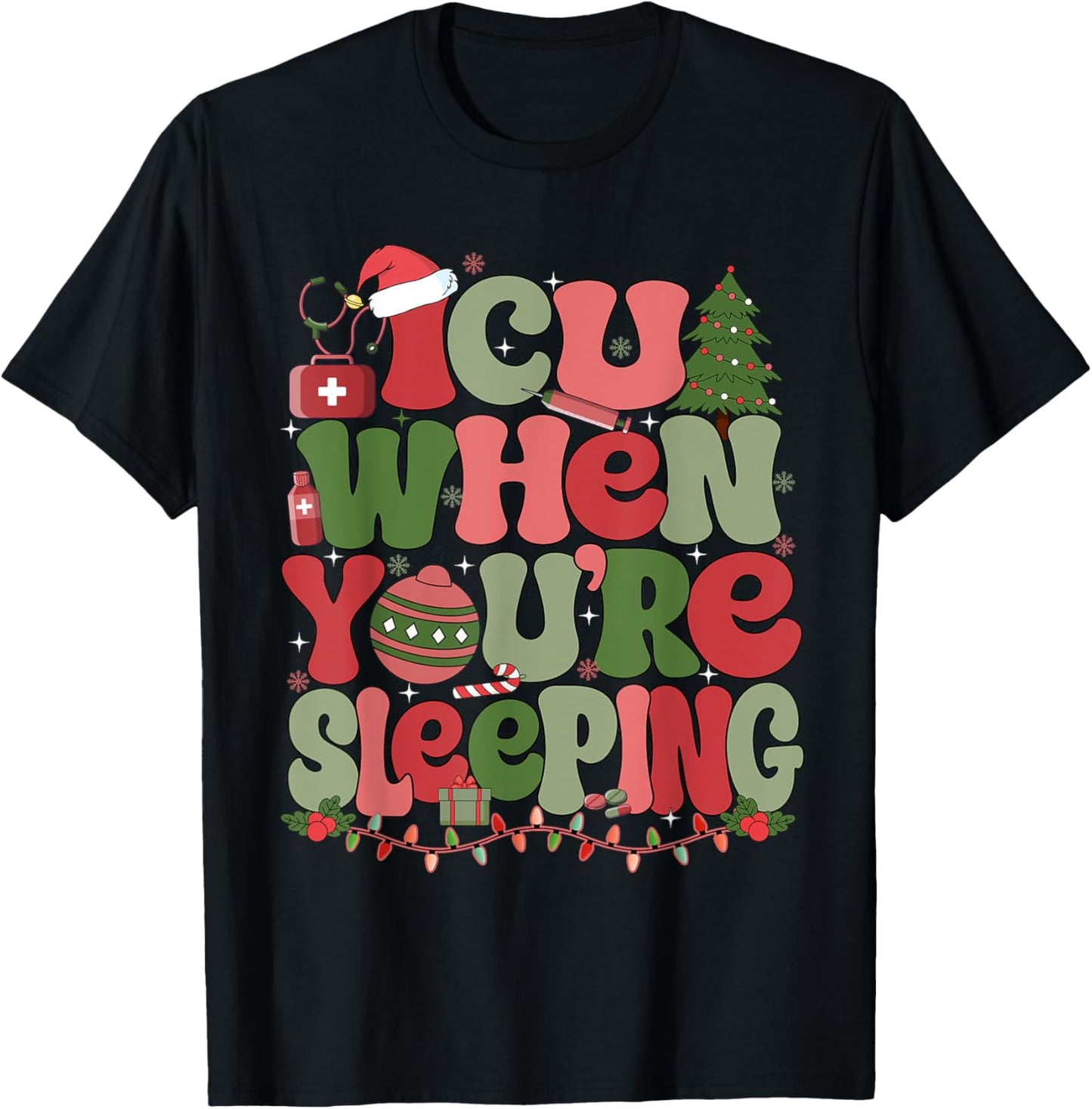 ICU When You're Sleeping ICU Nurse Christmas T-Shirt - T-Shirt | Black
