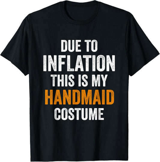 Due To Inflation This Is My Handmaid Costume Halloween T-Shirt - T-Shirt | Black