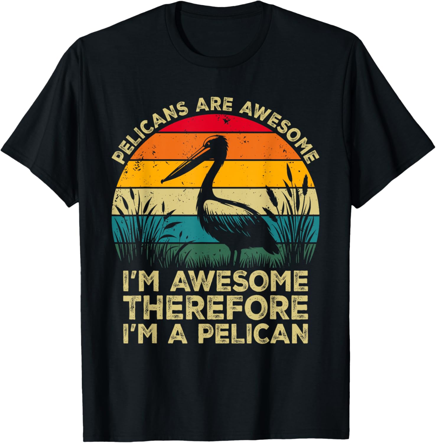 Pelicans Are Awesome. I'm Awesome Therefore I'm a Pelican T-Shirt - T-Shirt | Black