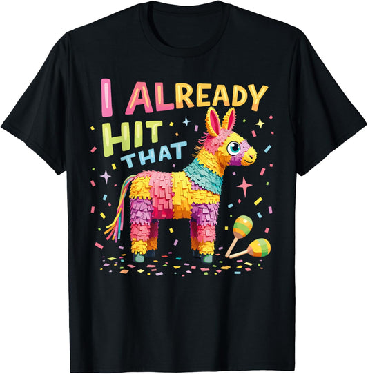 I Already Hit That Pinata Men Women Already Hit That Pinata T-Shirt - T-Shirt | Black