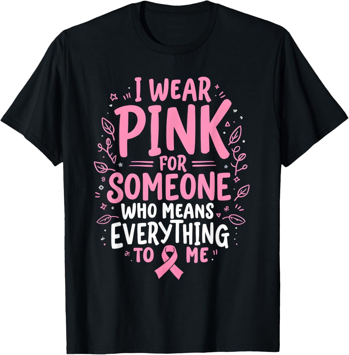 I Wear Pink For Someone Who Means Everything To Me T-Shirt - T-Shirt | Black