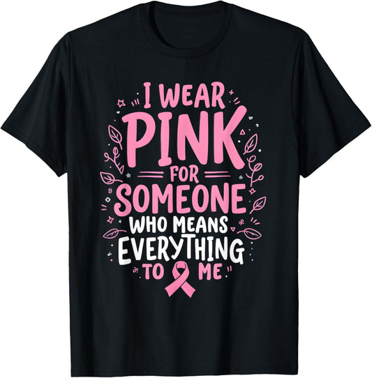 I Wear Pink For Someone Who Means Everything To Me T-Shirt - T-Shirt | Black
