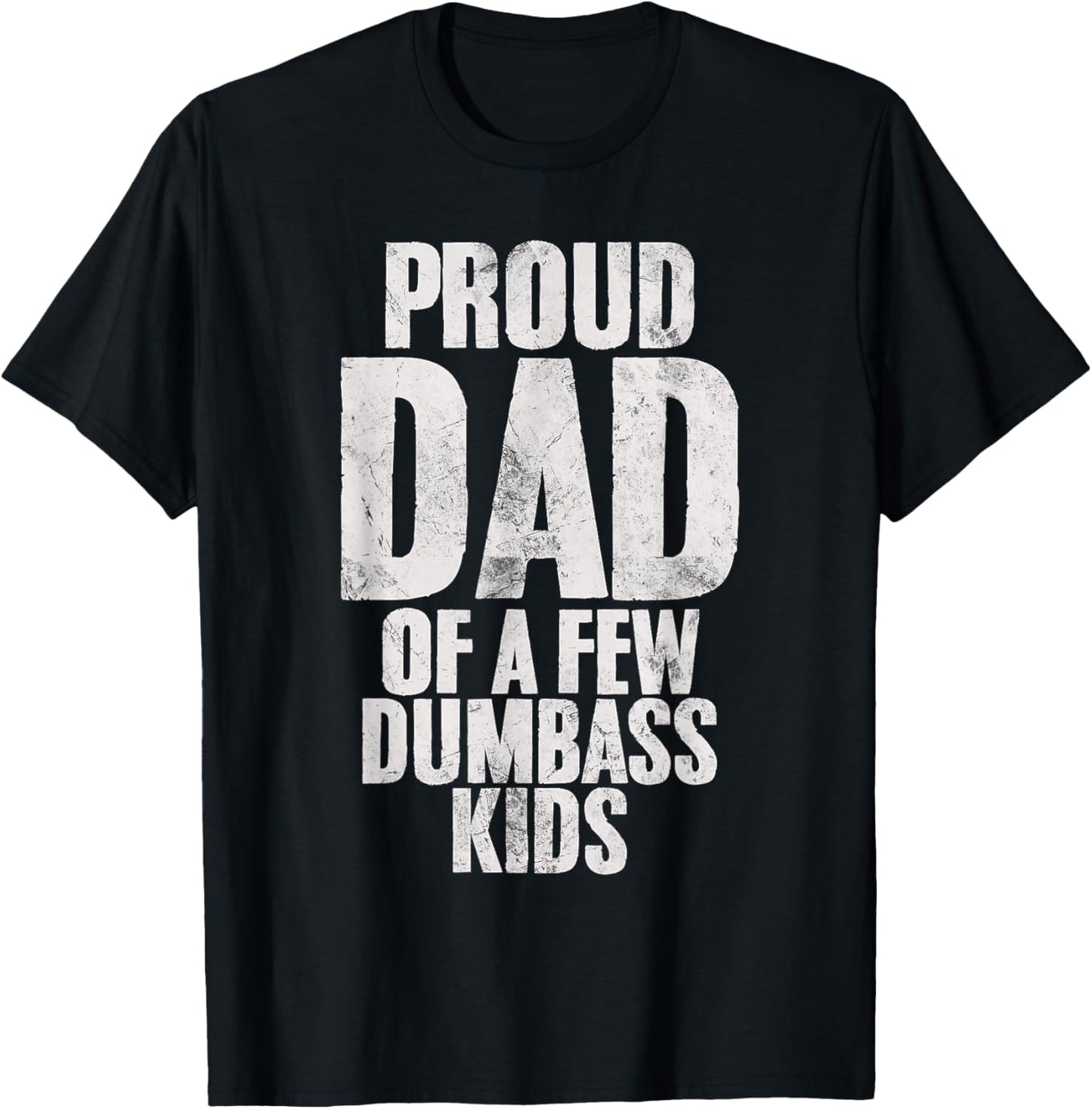 Proud Dad Of A Few Dumbass Kids Funny Dumb Stupid Kids T-Shirt - T-Shirt | Black