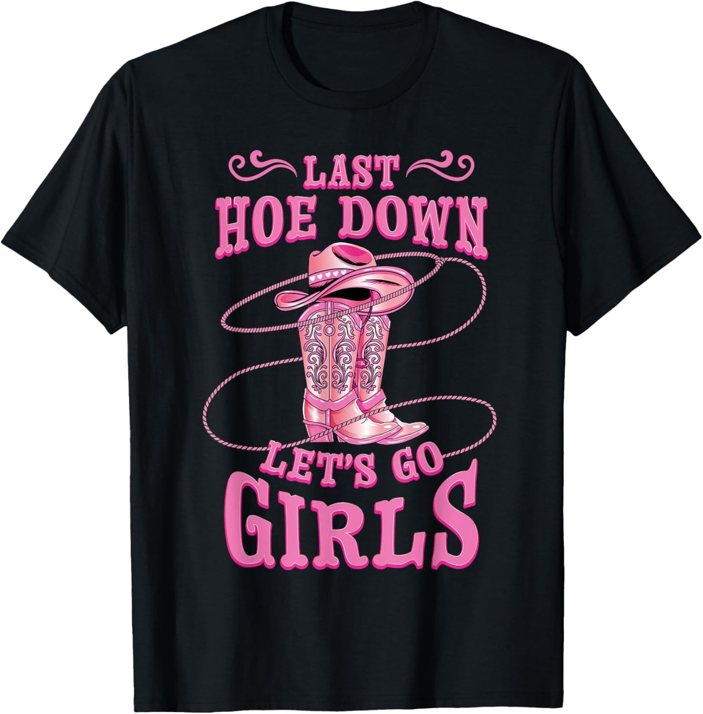 Rodeo Bachelorette Last Hoe Down Lets Go Girls Cowgirl Bride T-Shirt - T-Shirt | Black