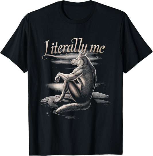Literally Me Wolf Art Animal Nature Creativity Humor T-Shirt - T-Shirt | Black