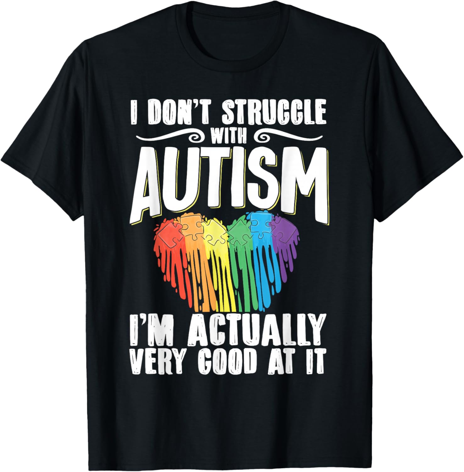 I Don't Struggle With Autism I'm Actually Very Good At It T-Shirt - T-Shirt | Black