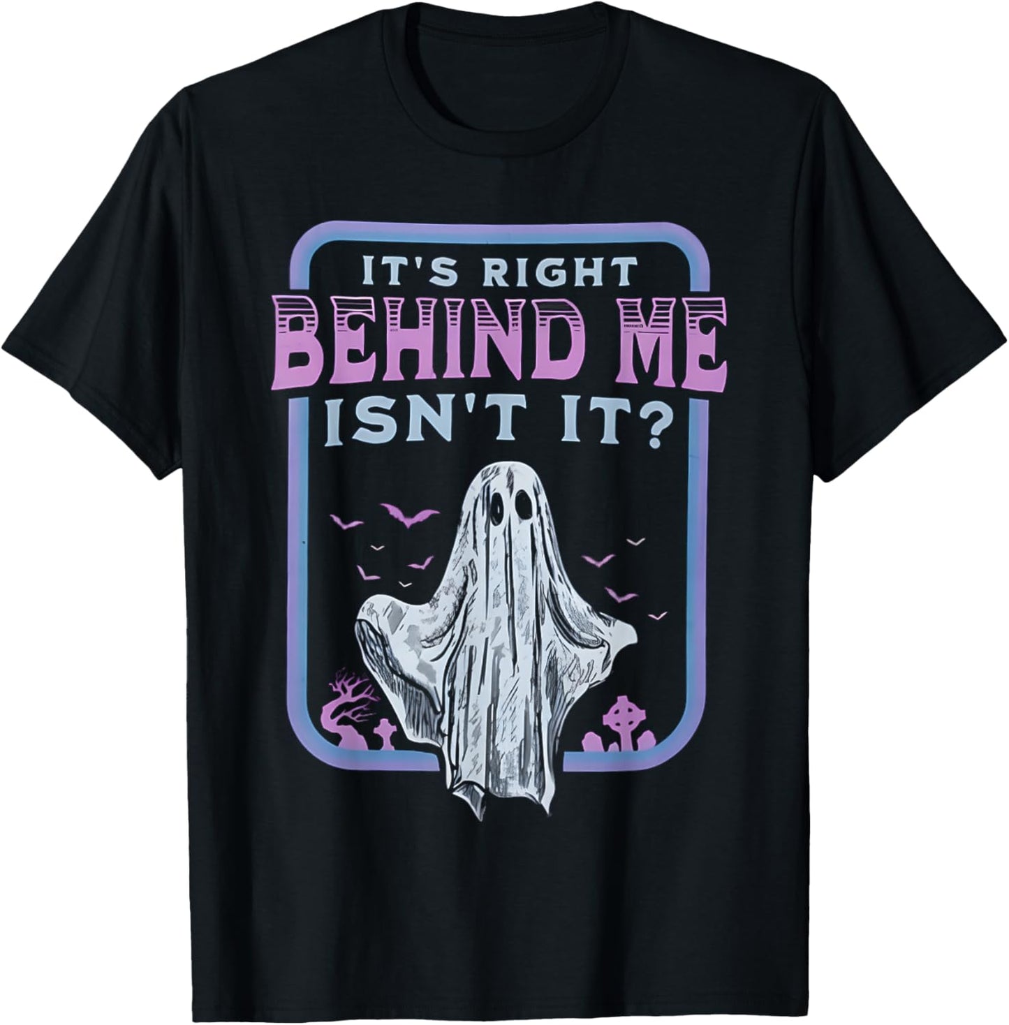 It's Right Behind Me Isn't It T-Shirt - T-Shirt | Black