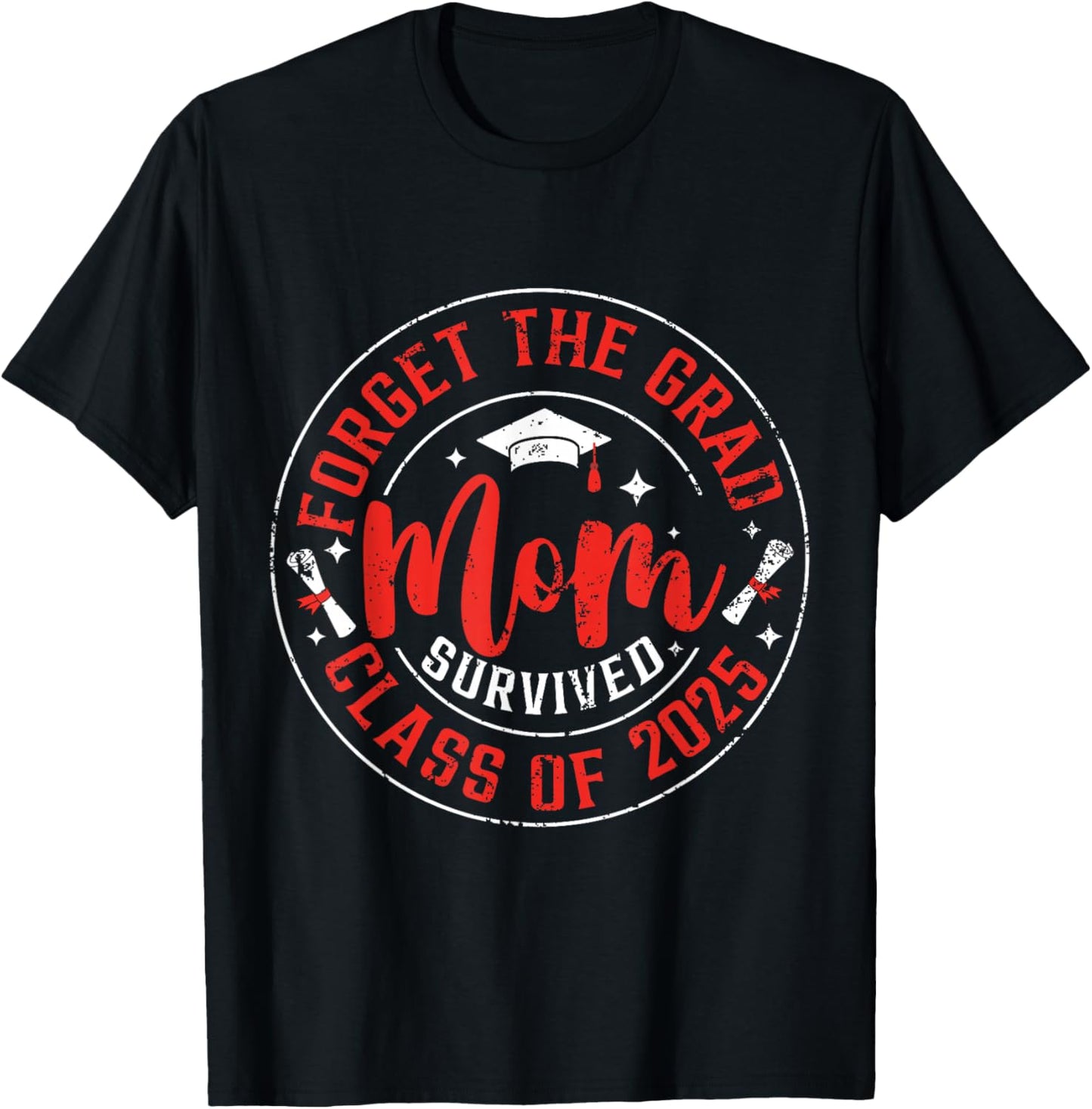 Funny Graduation Forget The Grad Mom Survived Class Of 2025 T-Shirt - T-Shirt | Black
