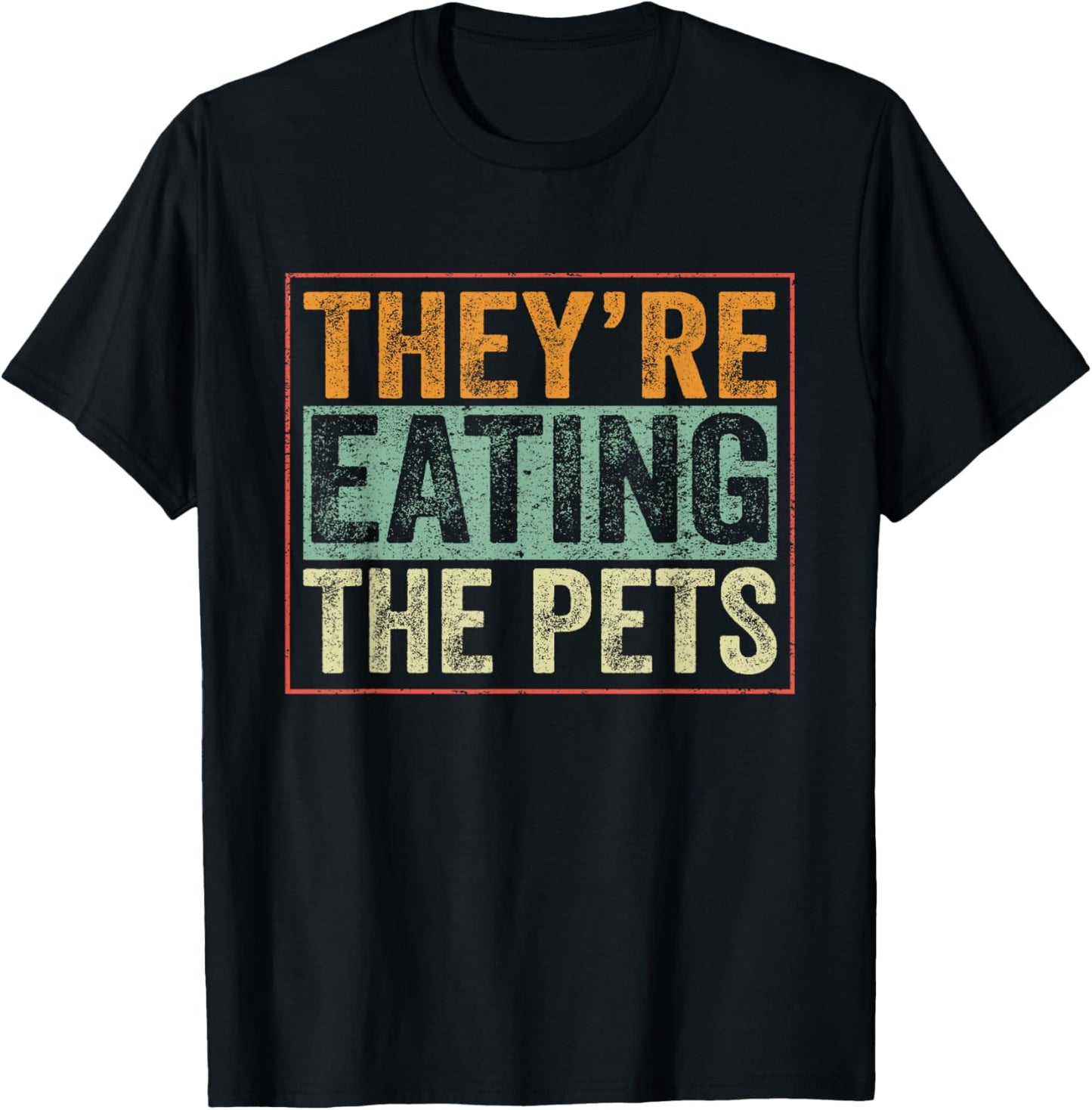 They’re Eating The Pets T-Shirt - T-Shirt | Black