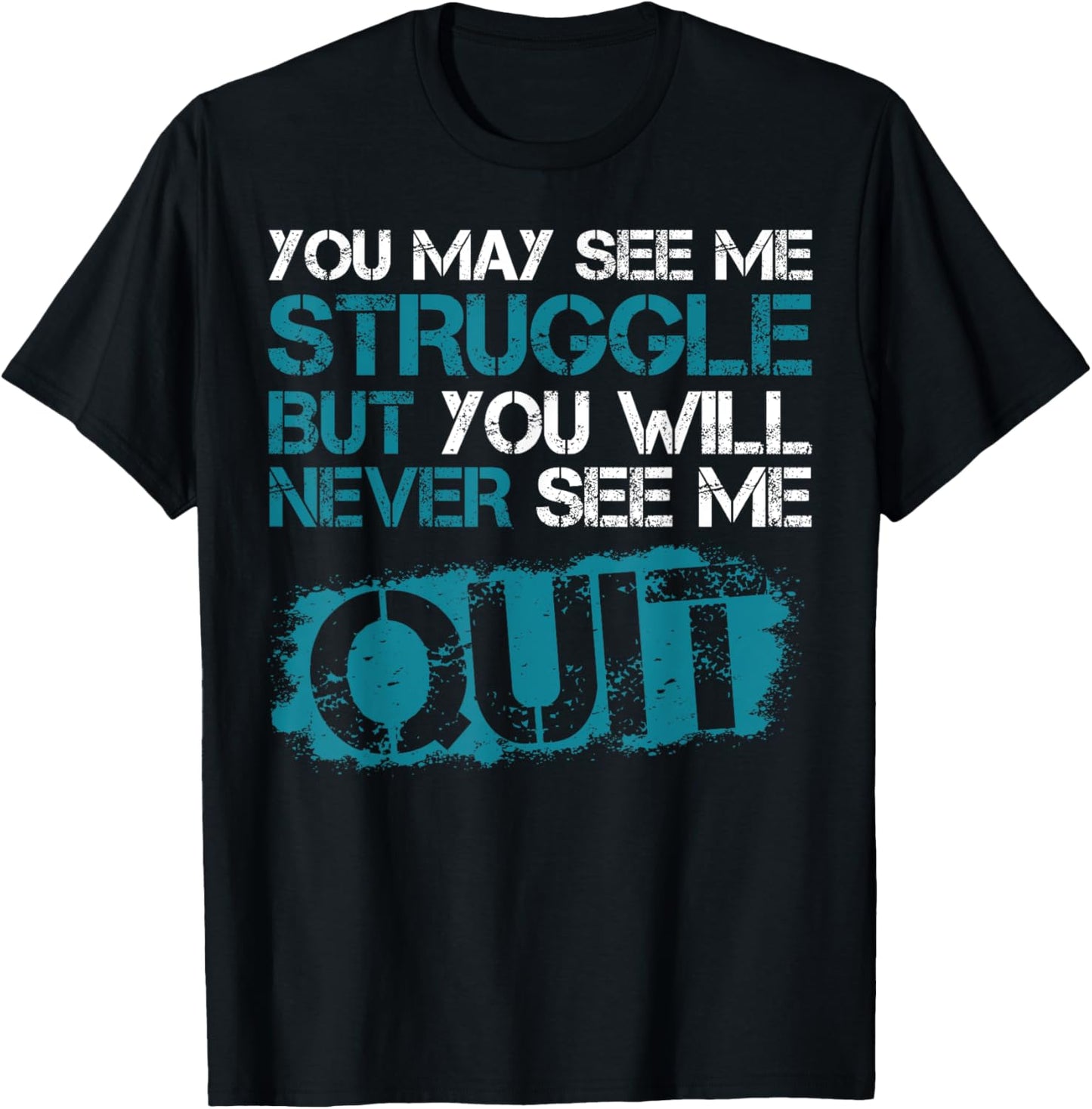 You May See Me Struggle But You Will Never See Me Quit T-Shirt - T-Shirt | Black