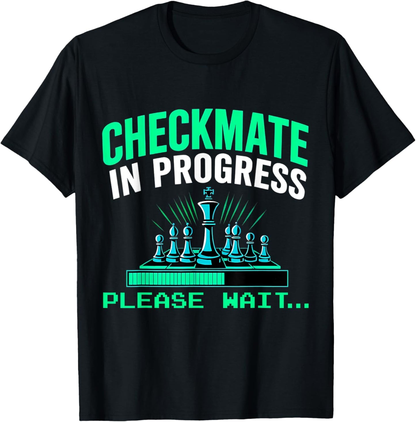 Checkmate In Progress Please Wait.. Funny Chess Player Lover T-Shirt - T-Shirt | Black