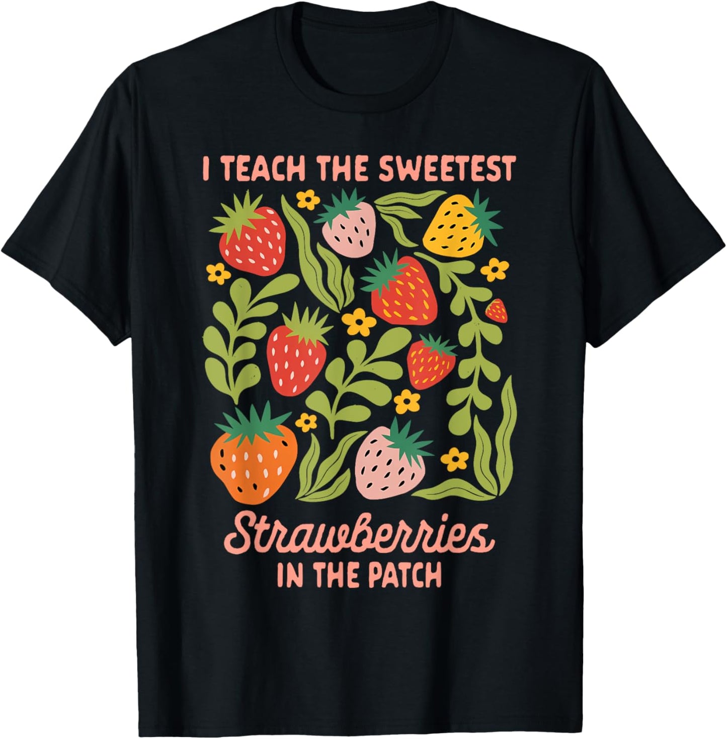 Teacher Teaching I Teach Sweetest Strawberries In The Patch T-Shirt - T-Shirt | Black