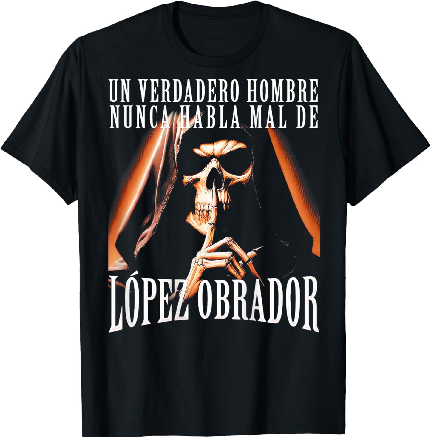 Un Verdadero Hombre Nunca Habla Mal De Lopez Obrador T-Shirt - T-Shirt | Black