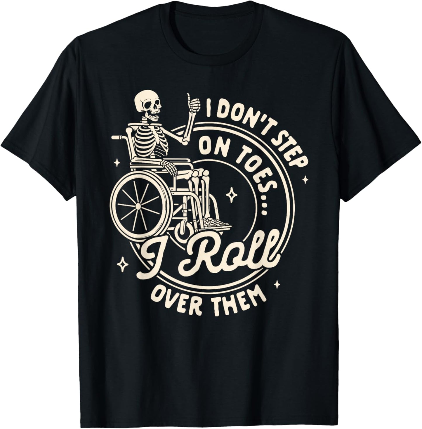 Disability Wheelchair I Don't Step On Toe I Roll Over Them T-Shirt - T-Shirt | Black