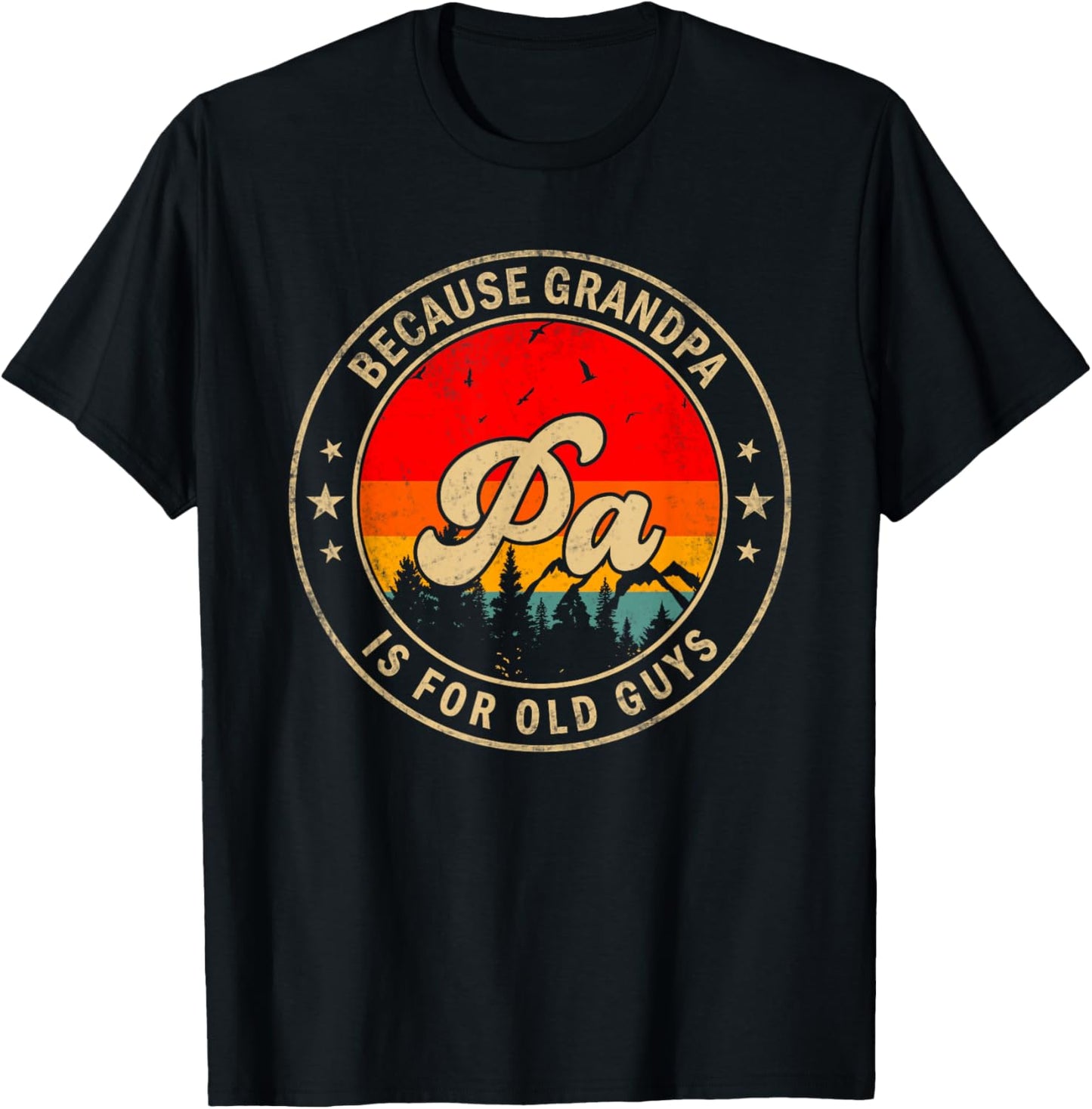 Pa Because Grandpa Is For Old Guys for Papa Grandpa T-Shirt - T-Shirt | Black