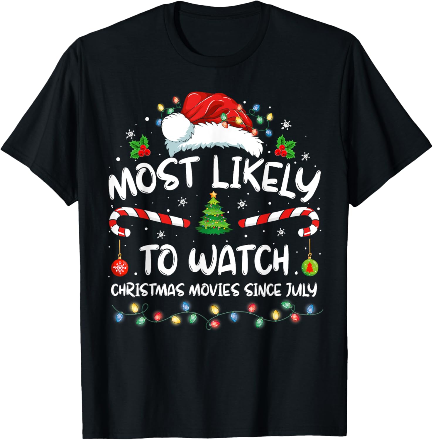 Most Likely To Watch Christmas Movies Since July Funny Xmas T-Shirt - T-Shirt | Black