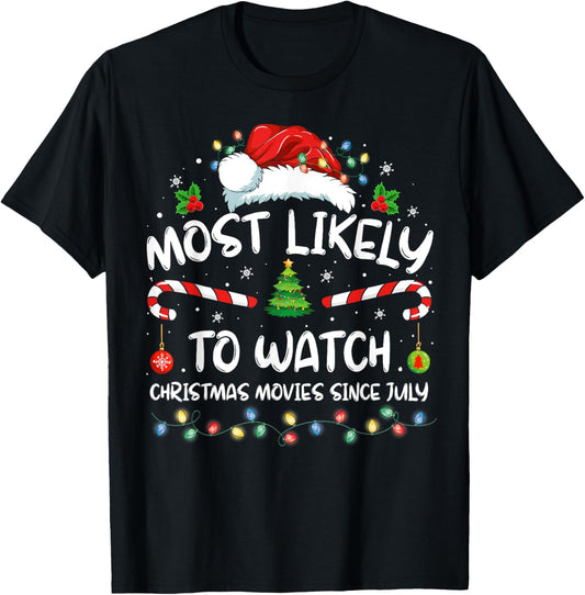 Most Likely To Watch Christmas Movies Since July Funny Xmas T-Shirt - T-Shirt | Black