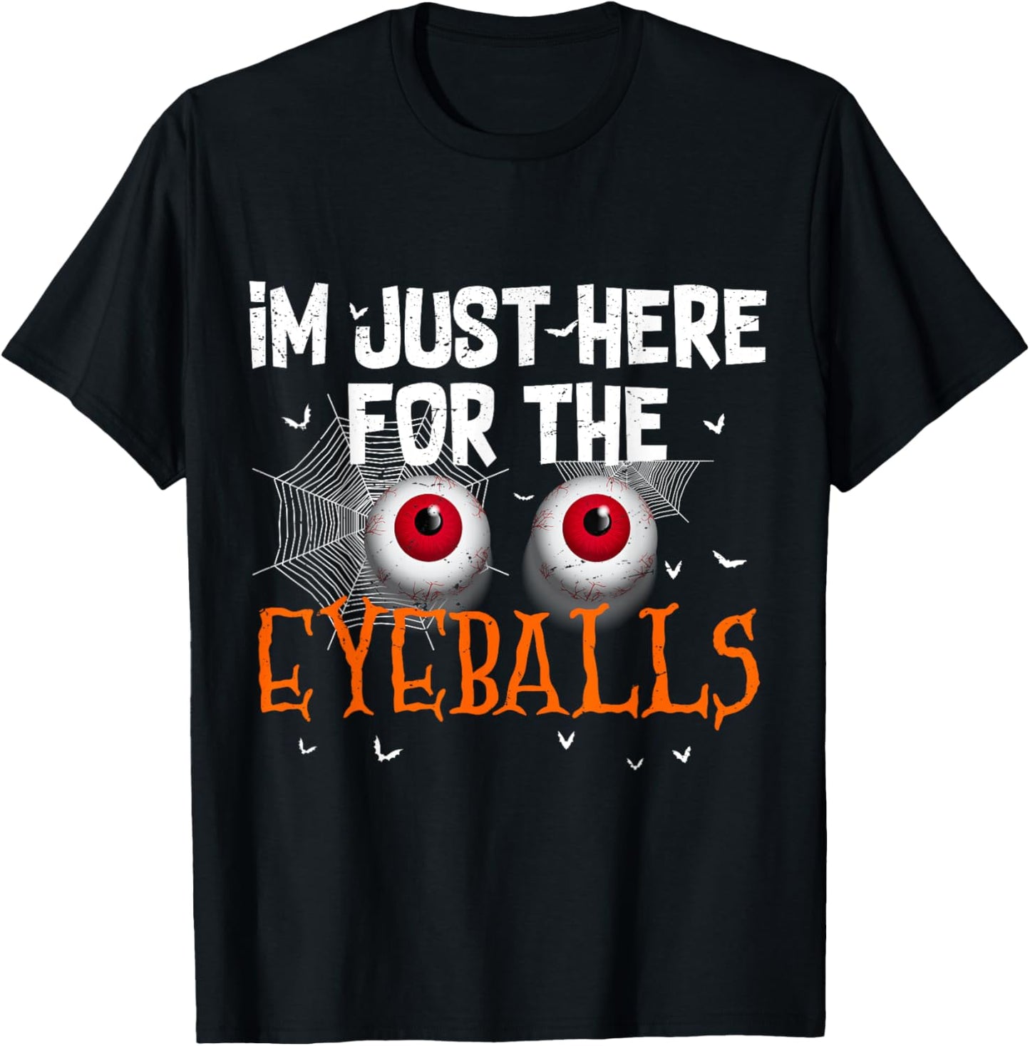 I'm Just Here For Eyeballs Funny Halloween Scary T-Shirt - T-Shirt | Black