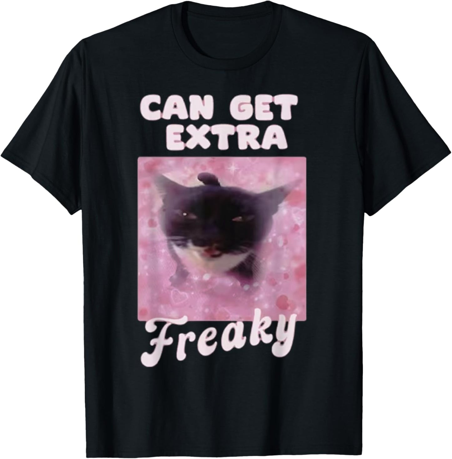 Can Get Extra Freaky Cat Funny T-Shirt - T-Shirt | Black
