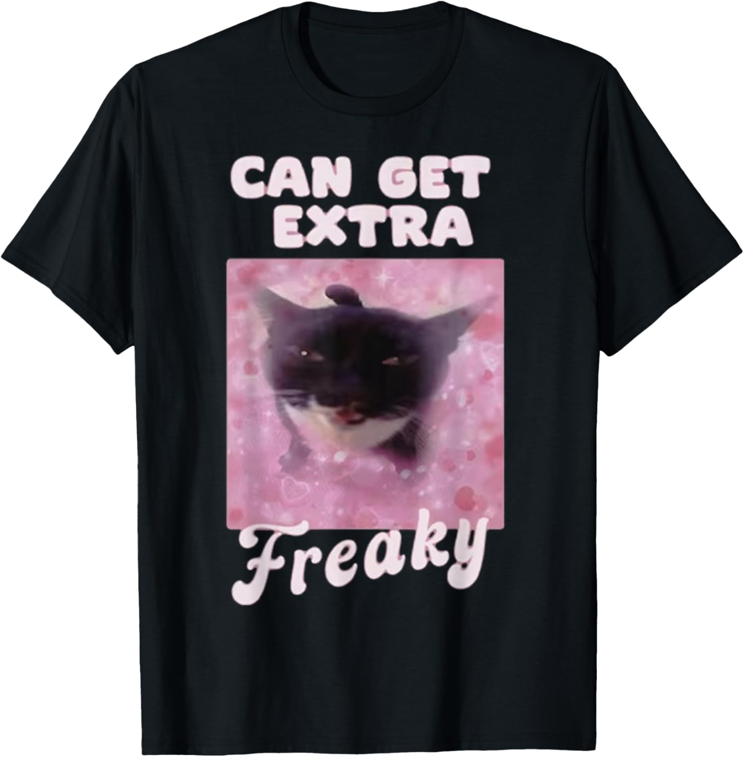 Can Get Extra Freaky Cat Funny T-Shirt - T-Shirt | Black