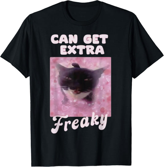 Can Get Extra Freaky Cat Funny T-Shirt - T-Shirt | Black