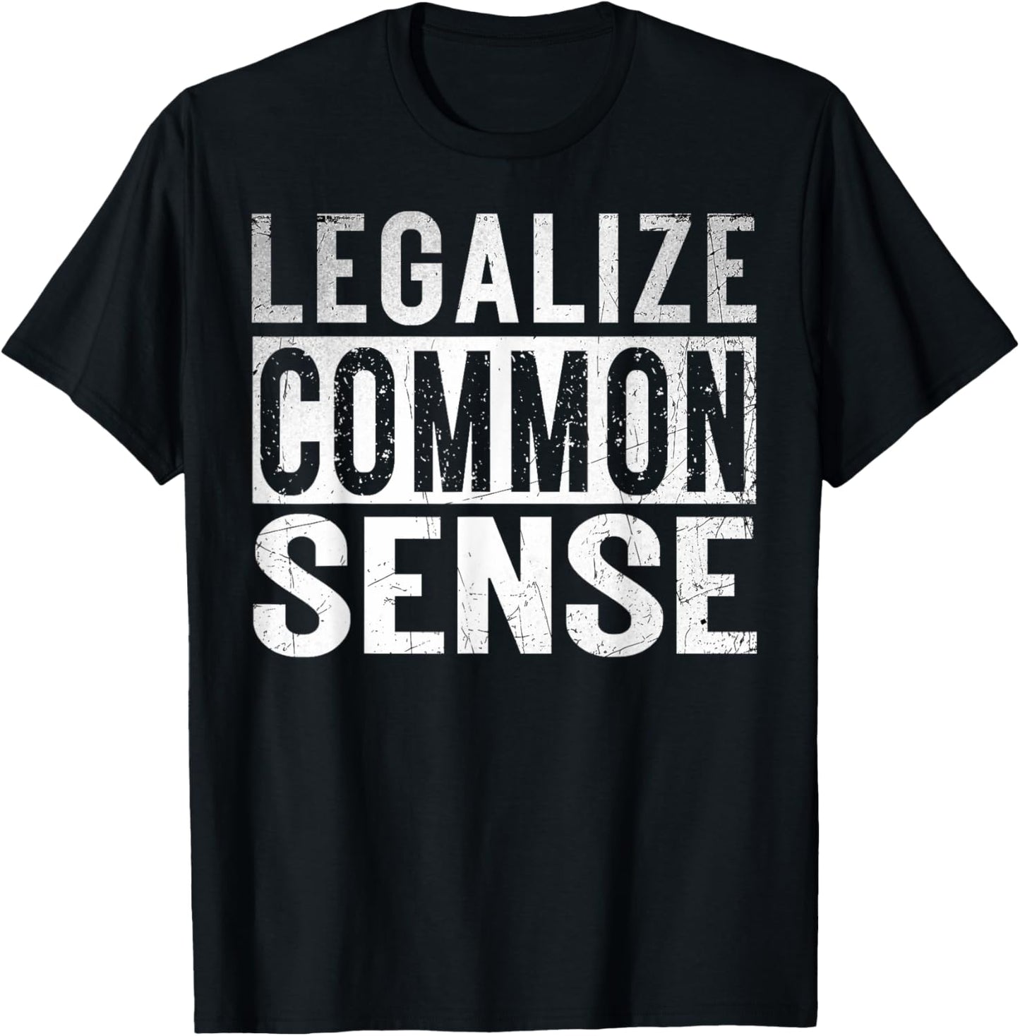 Legalize Common Sense Funny Sarcasm Slogan Gifts Vintage T-Shirt - T-Shirt | Black