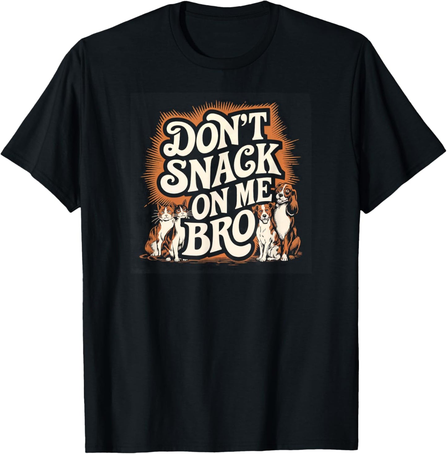 Don't Snack on Me Bro Funny Pet Dog Cat Lovers Men Women T-Shirt - T-Shirt | Black