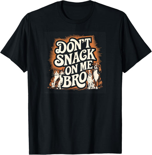 Don't Snack on Me Bro Funny Pet Dog Cat Lovers Men Women T-Shirt - T-Shirt | Black