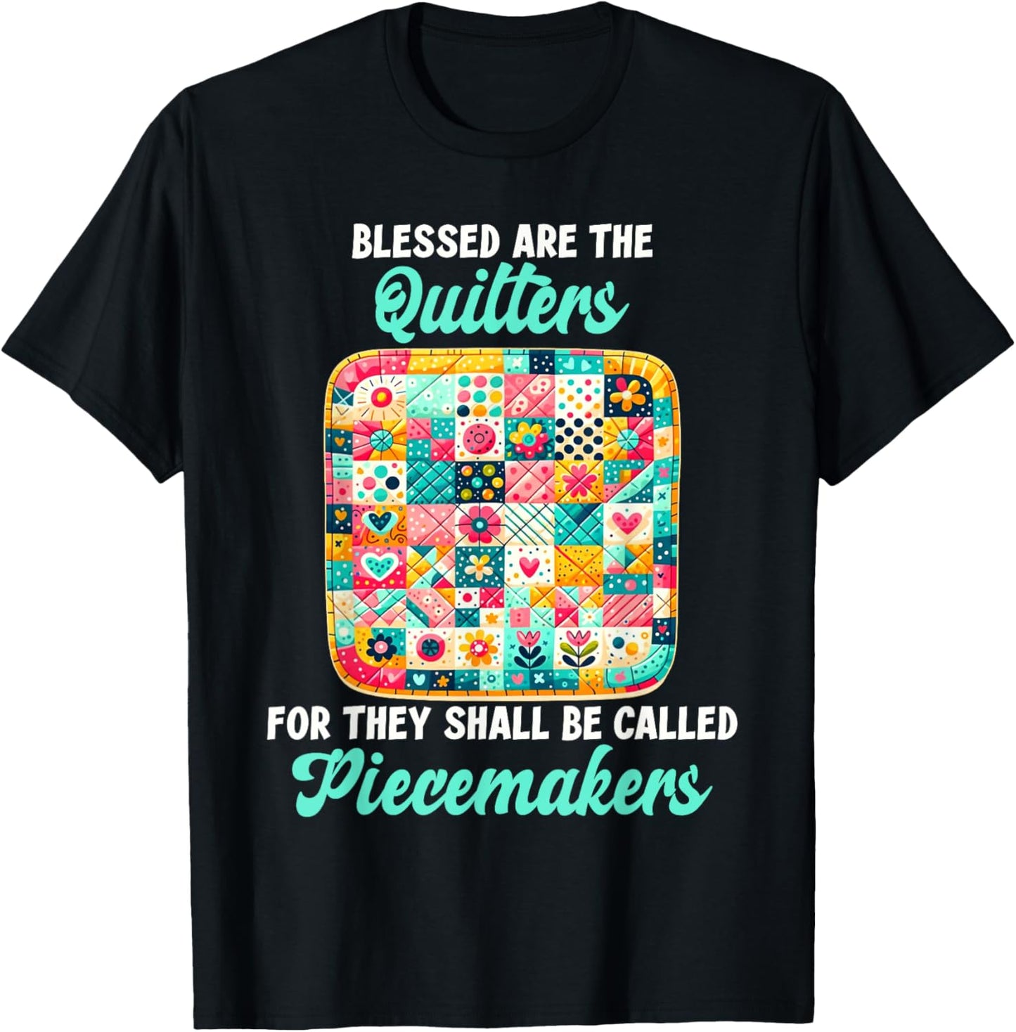 Funny Quilting Blessed Are The Quilters Piecemakers Humor T-Shirt - T-Shirt | Black