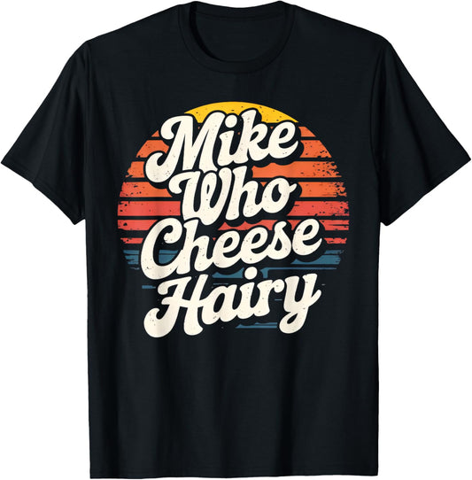 Mike Who Cheese Hairy Funny Aduls Saying Women T-Shirt - T-Shirt | Black