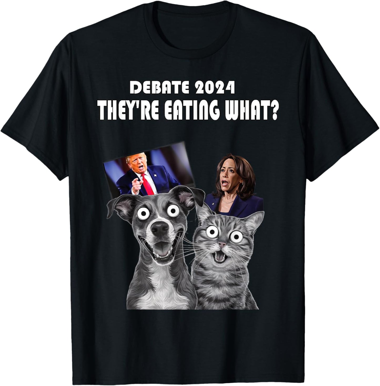 Funny Debate Election 2024 Pets Dog Cat They're Eating What Men Women T-Shirt - T-Shirt | Black