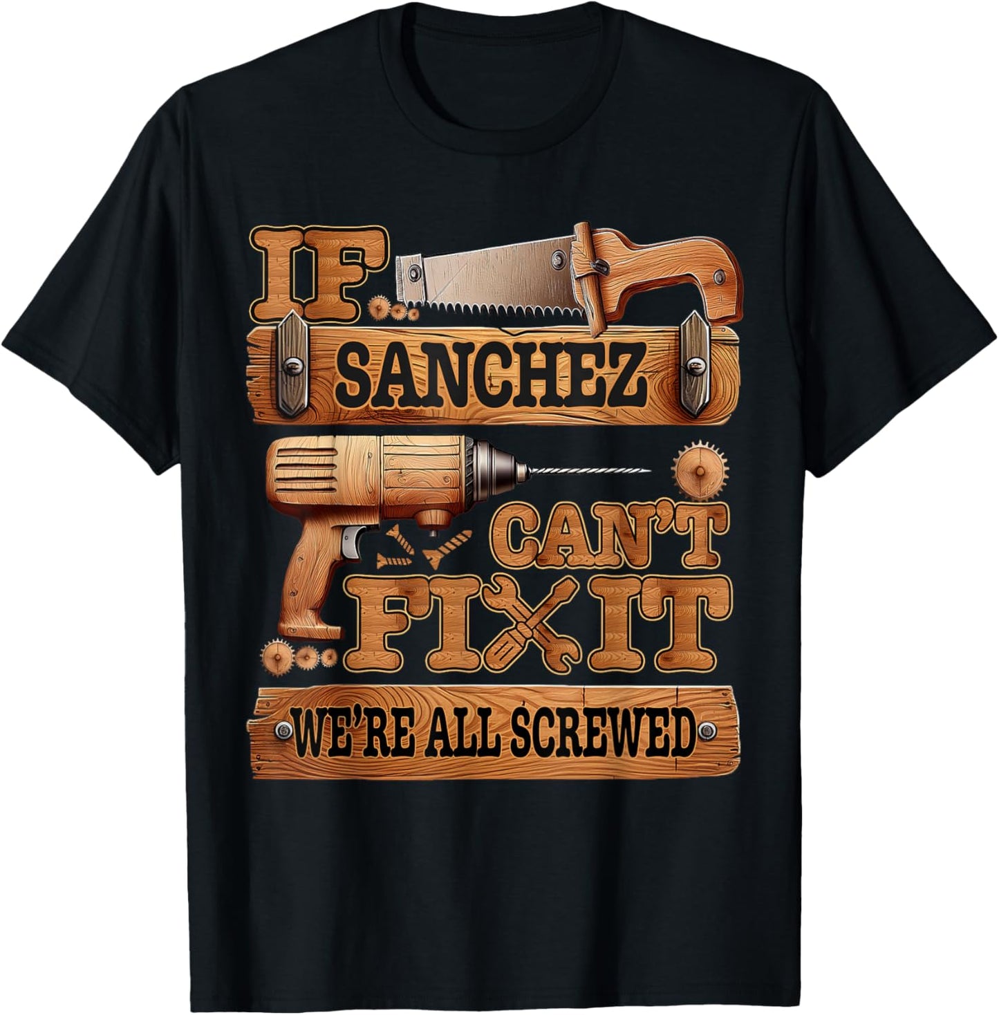 Funny Sanchez. If Sanchez Can't Fix It, We're All Screwed T-Shirt - T-Shirt | Black