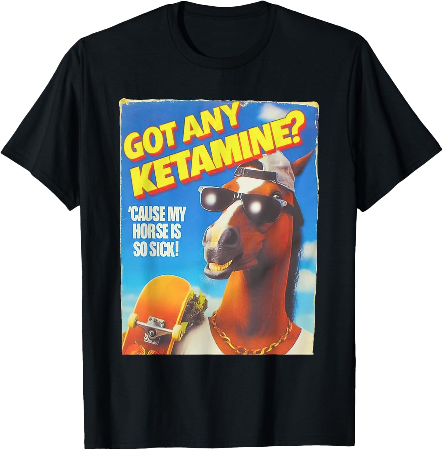 Got Any Ketamine Cause My Horse Is So Sick T-Shirt - T-Shirt | Black