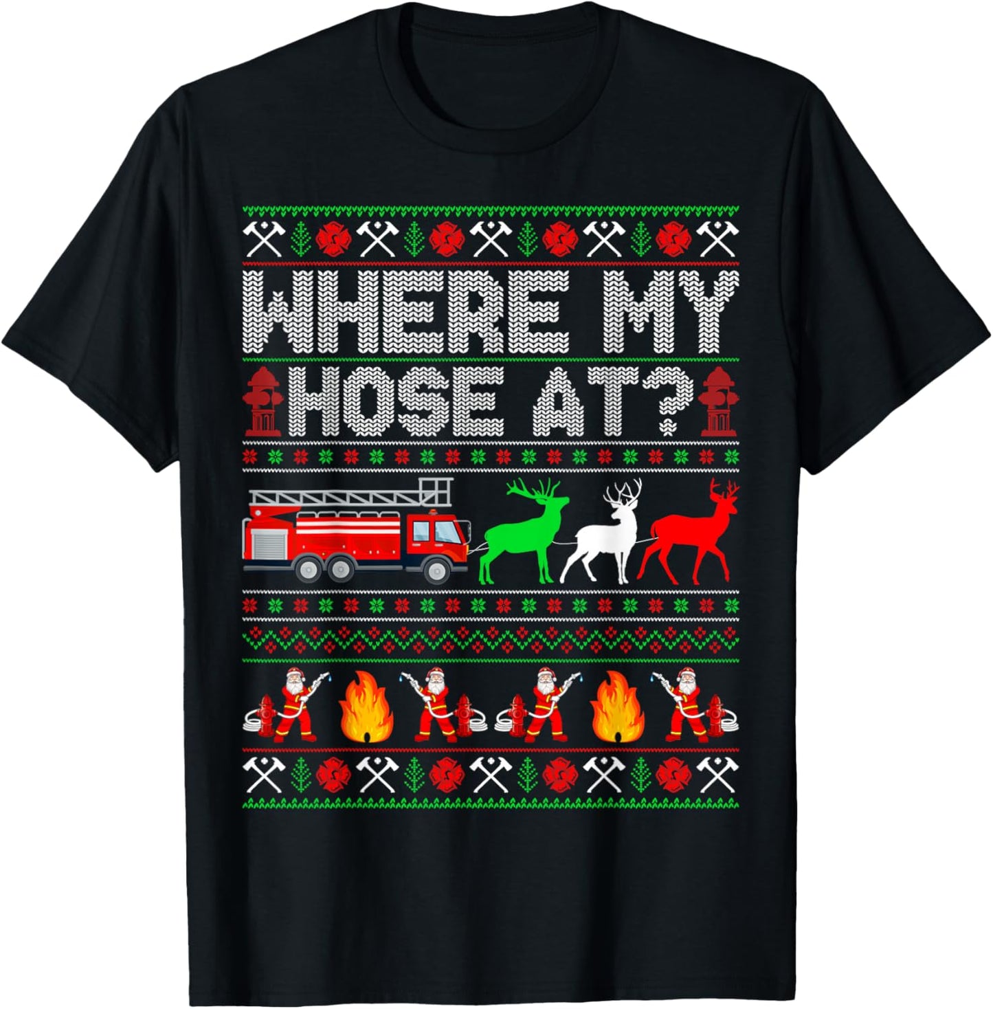Where My Hose At Firefighter Fire Truck Ugly Christmas T-Shirt - T-Shirt | Black