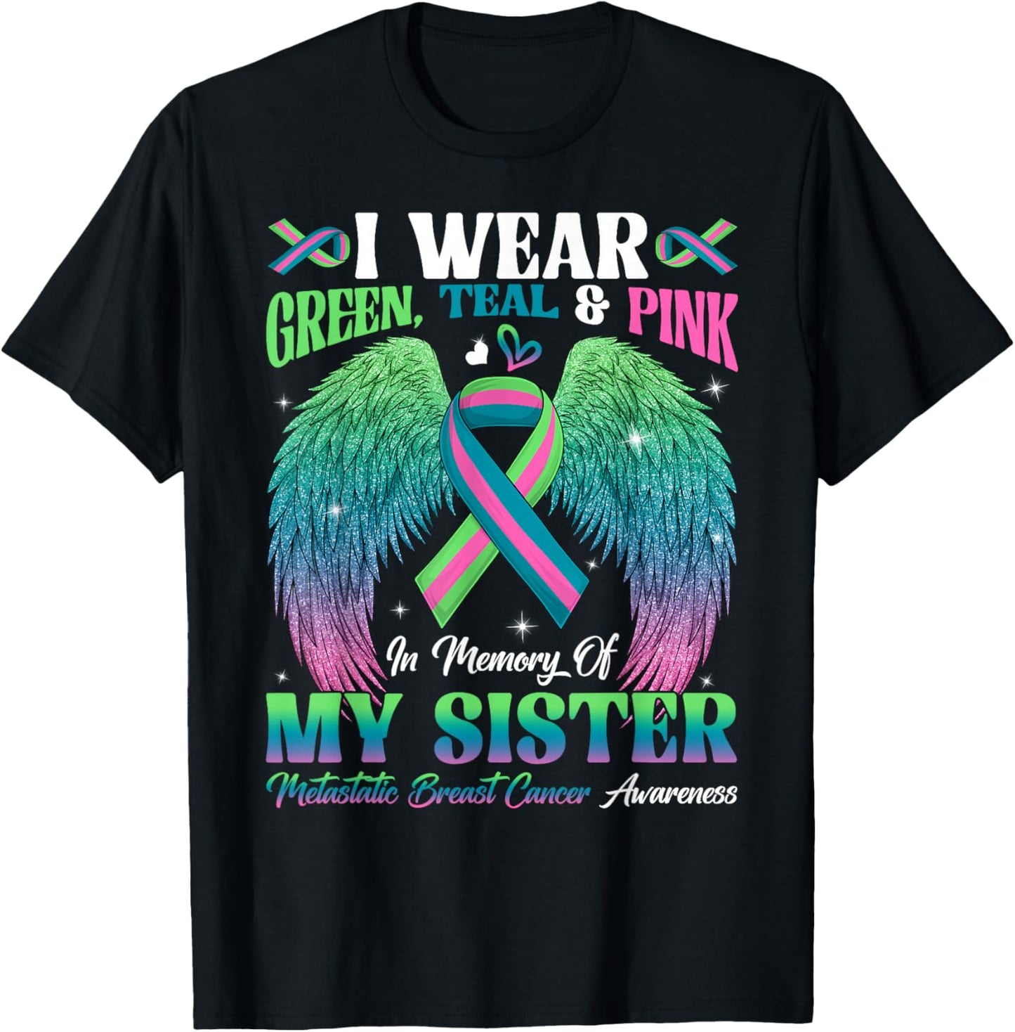 Green Teal Pink In Memory Of My Sister Metastatic Breast Can T-Shirt - T-Shirt | Black