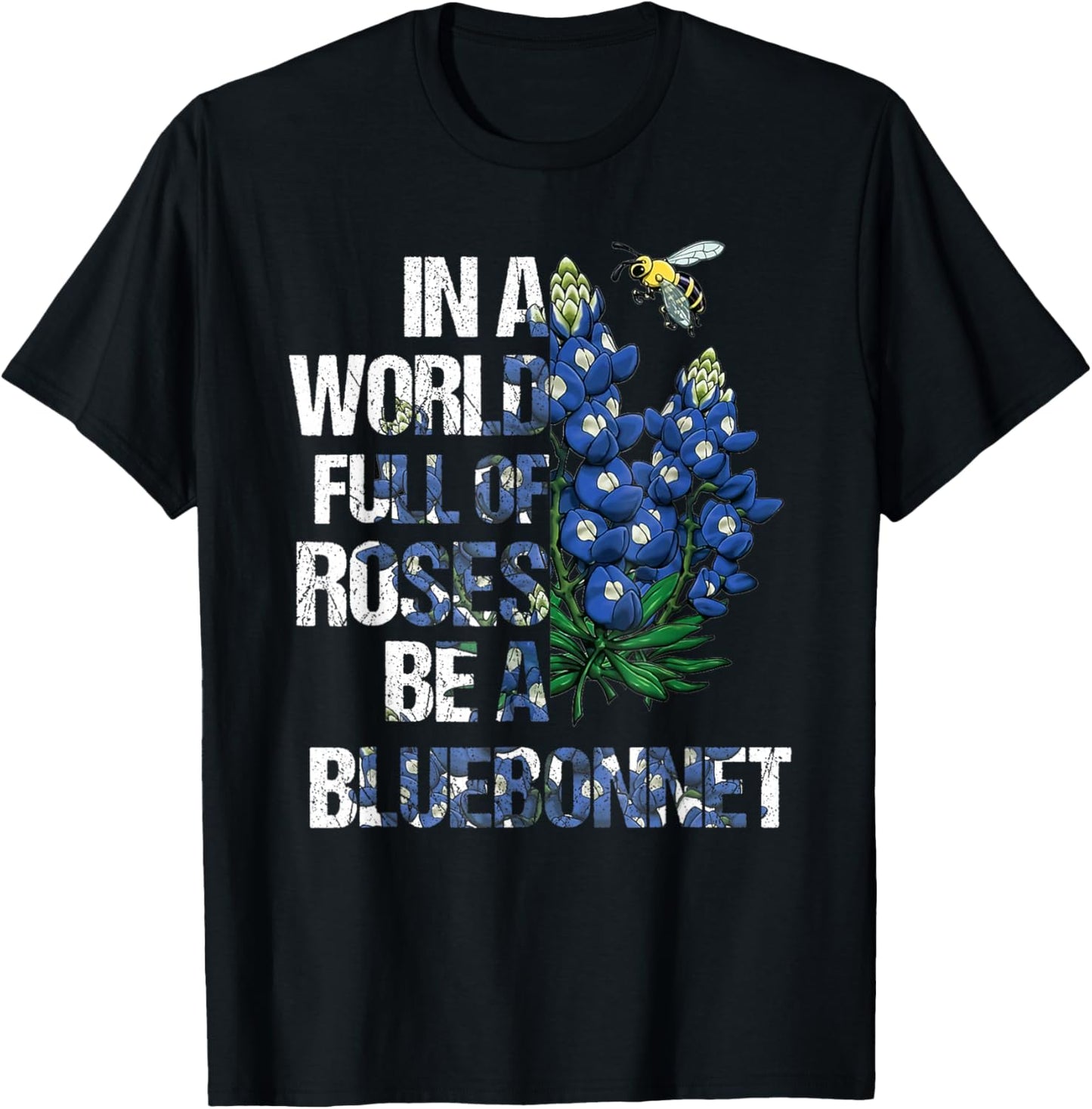 In A World Full Of Roses Be A Bluebonnet, Bluebonnet Loves T-Shirt - T-Shirt | Black