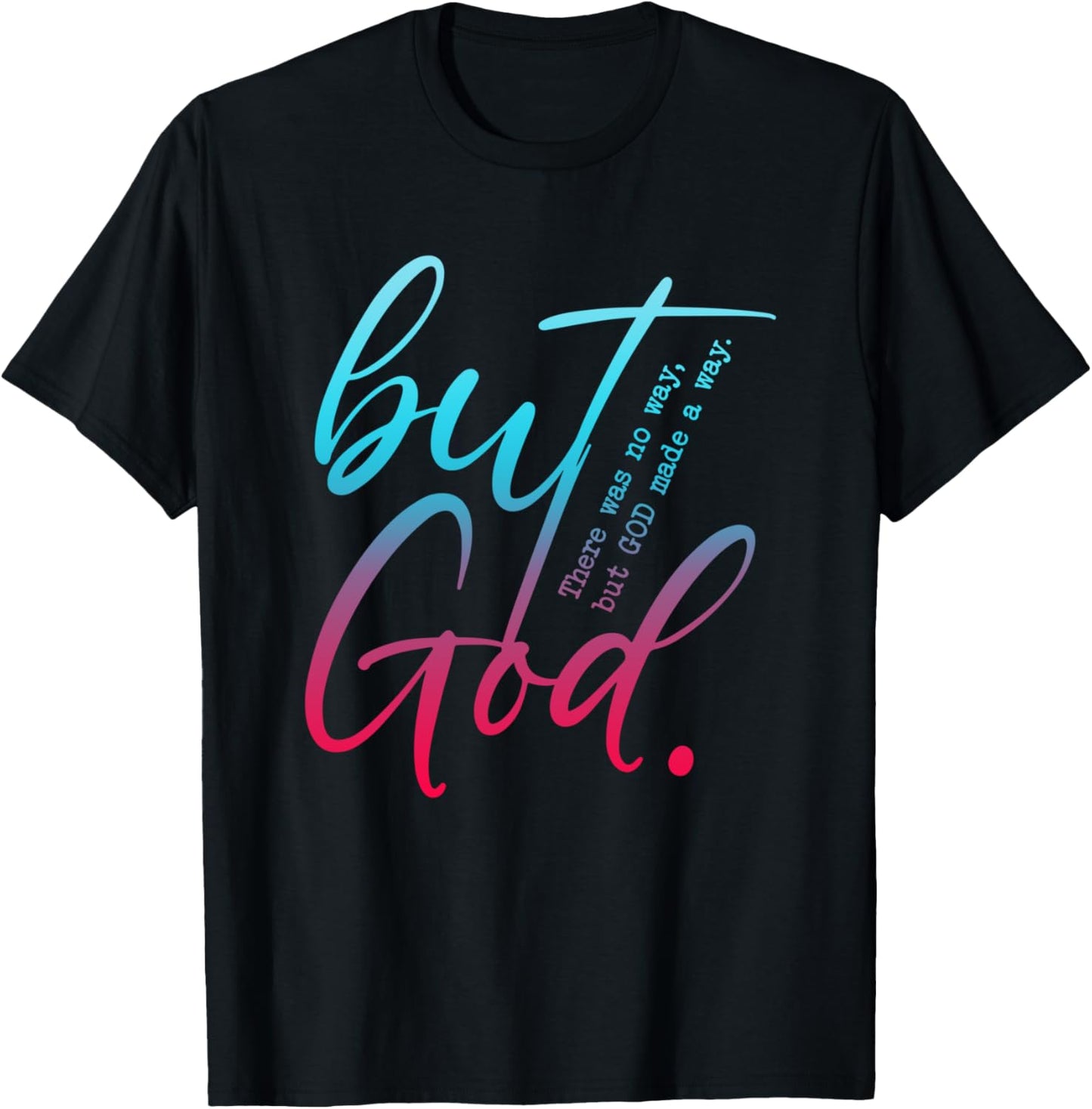 But God, There Was No Way, But GOD Made A Way T-Shirt - T-Shirt | Black