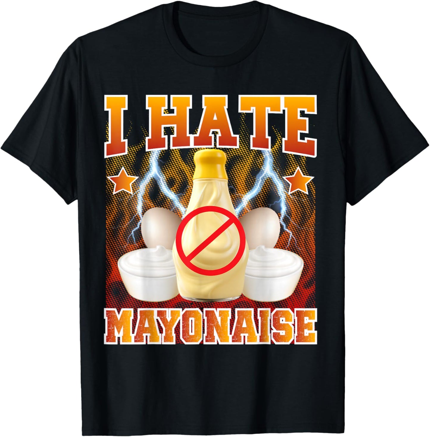 Sarcastic Mayo Meme I Hate Mayonnaise Hater T-Shirt - T-Shirt | Black