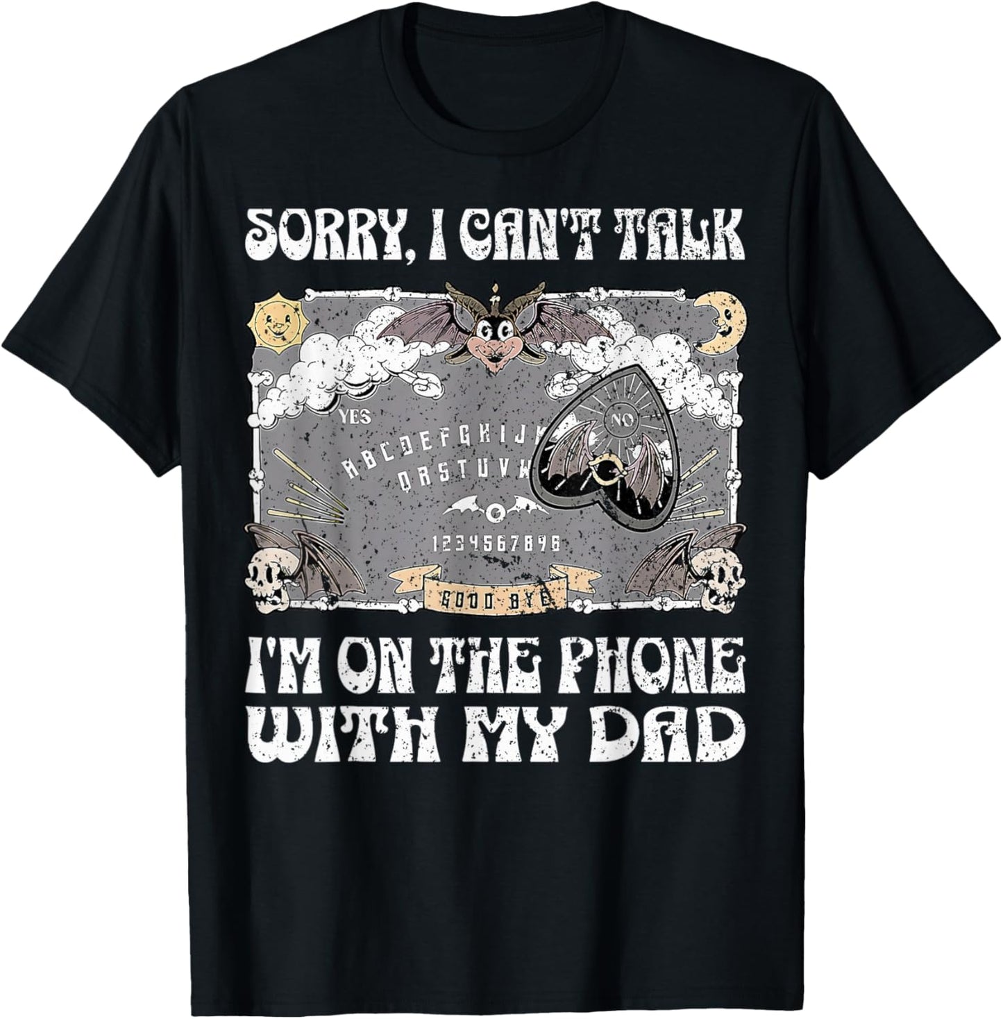 Ouija Board Sorry I Can't Talk I'm On The Phone With My Dad T-Shirt - T-Shirt | Black