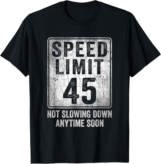 45th Birthday Speed Limit Sign Funny 45 Year Old Man Woman T-Shirt - T-Shirt | Black