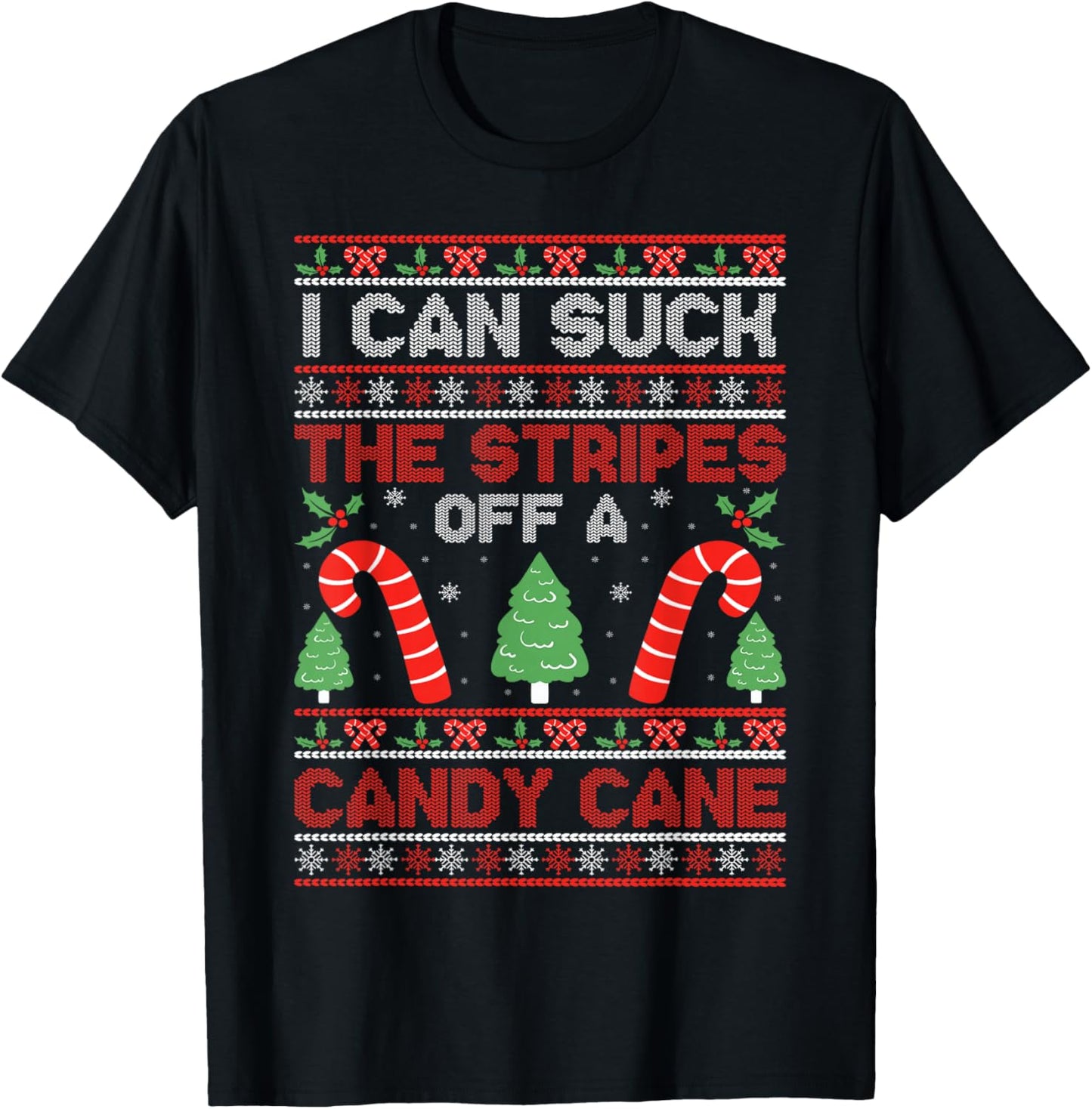 Sarcastic Xmas Naughty Adult Saying I Can Suck The Stripes Off A Candy Cane Xmas Christmas T-Shirt - T-Shirt | Black