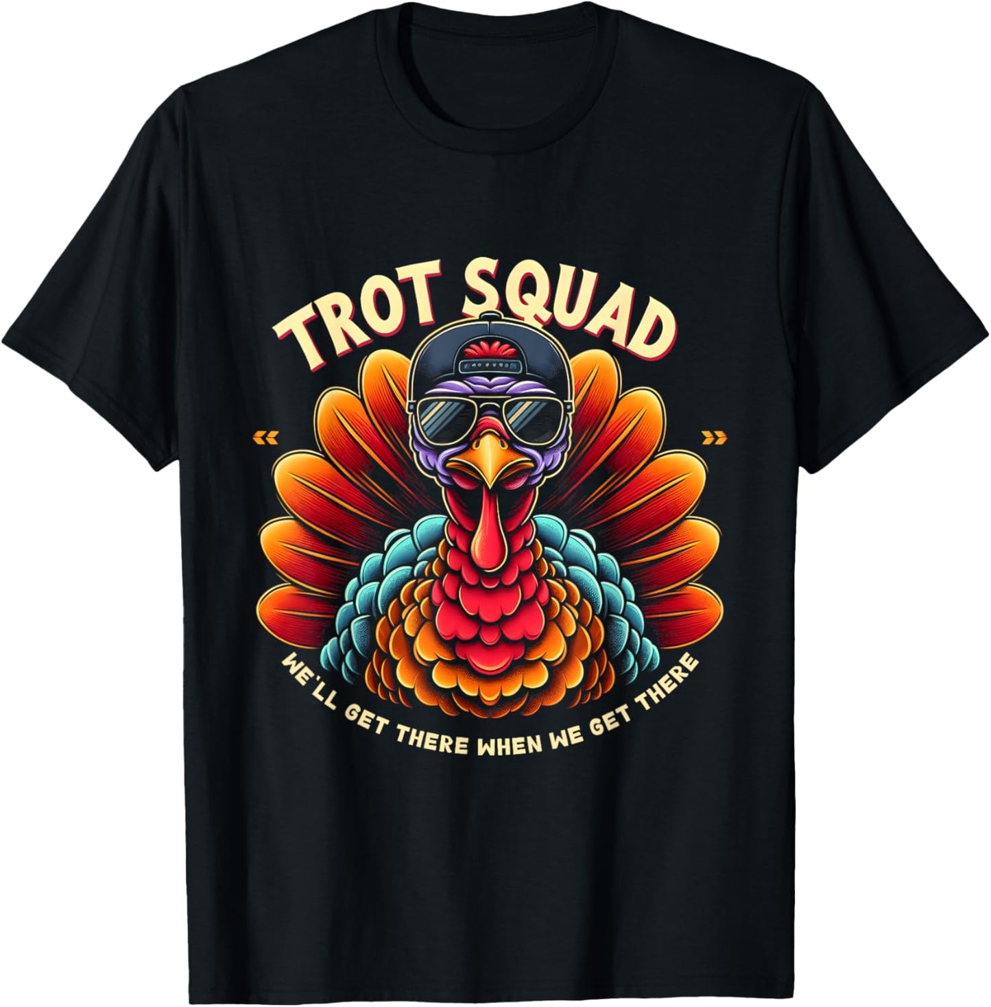 Thanksgiving Turkey Running We'll Get Theres When Get Theres T-Shirt - T-Shirt | Black