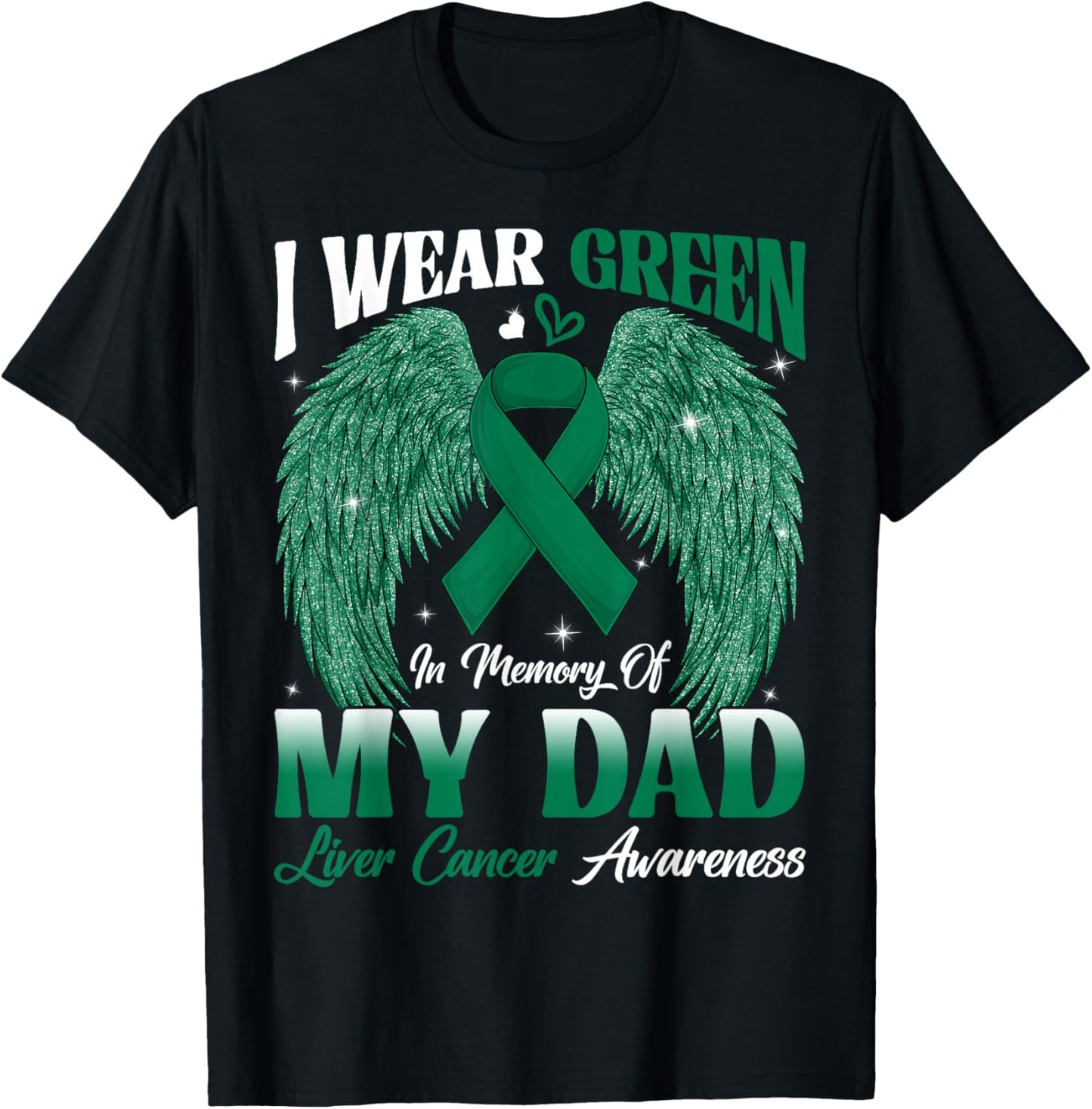 I Wear Green In Memory Of My Dad Liver Cancer Awareness Day T-Shirt - T-Shirt | Black