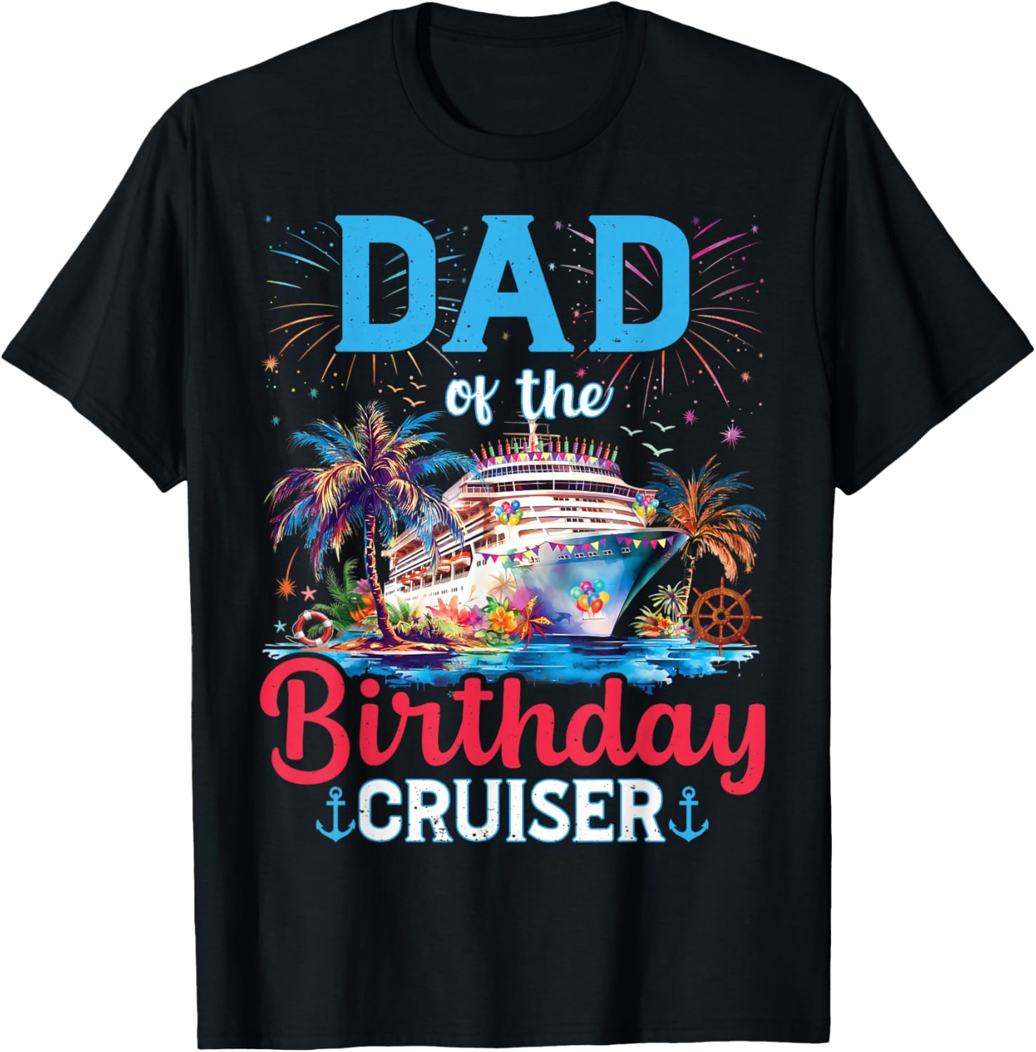 Dad Of The Birthday Cruiser Funny Cruise Birthday Gifts T-Shirt - T-Shirt | Black