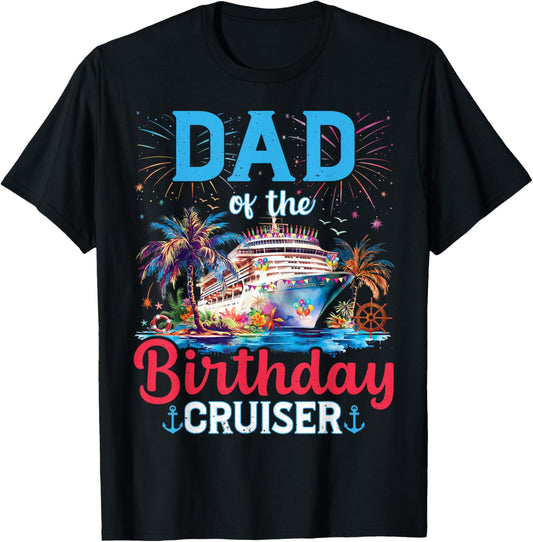 Dad Of The Birthday Cruiser Funny Cruise Birthday Gifts T-Shirt - T-Shirt | Black