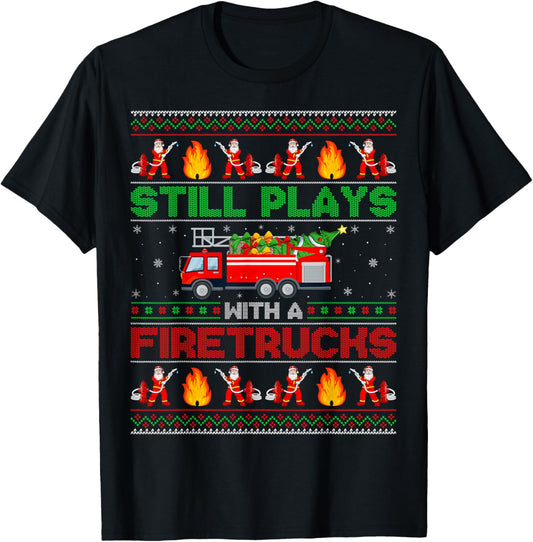 Still Play With Fire Truck Firefighter Ugly Christmas T-Shirt - T-Shirt | Black