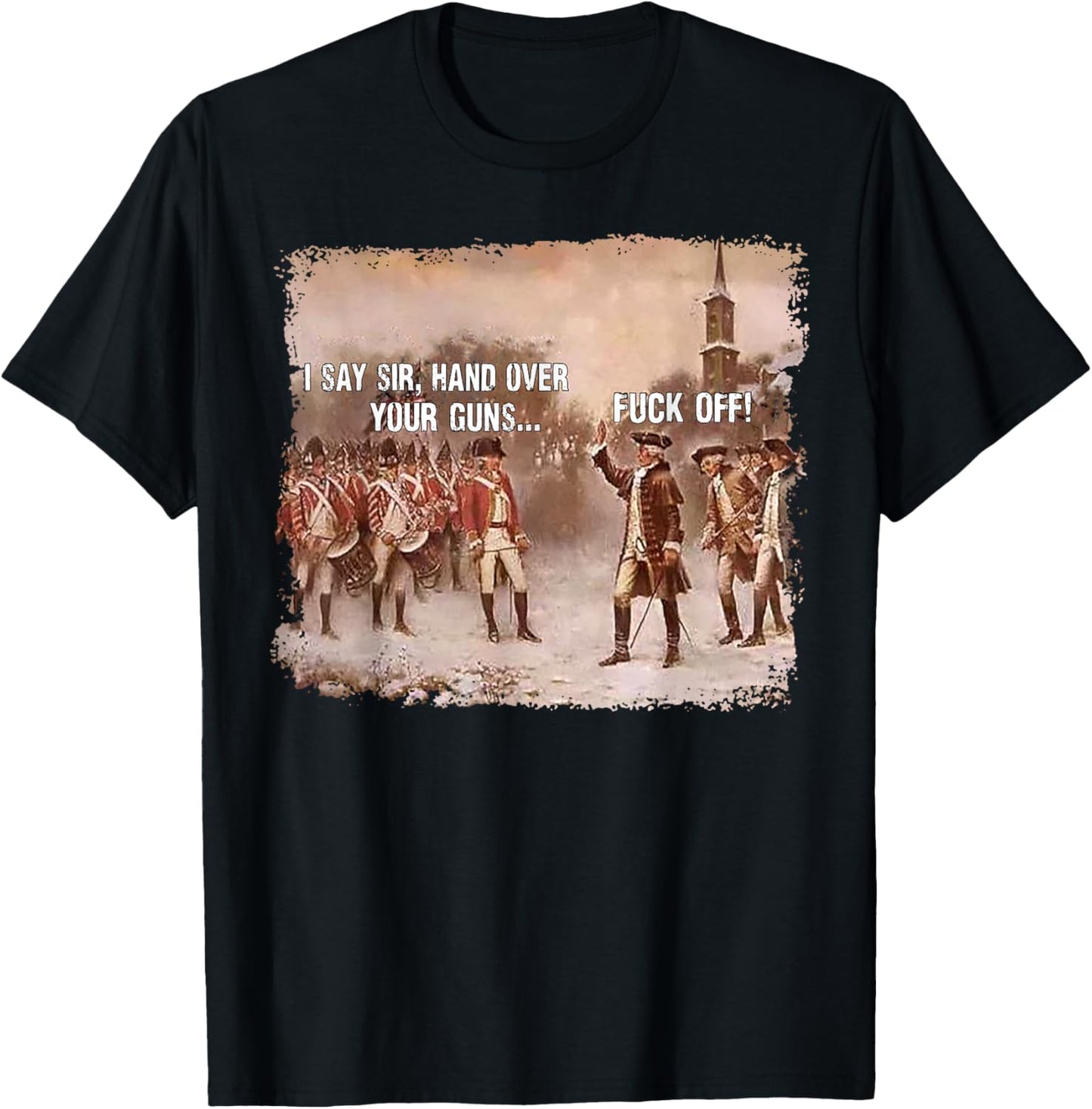 I Say Sir Hand Over Your Guns Fuck Off T-Shirt - T-Shirt | Black