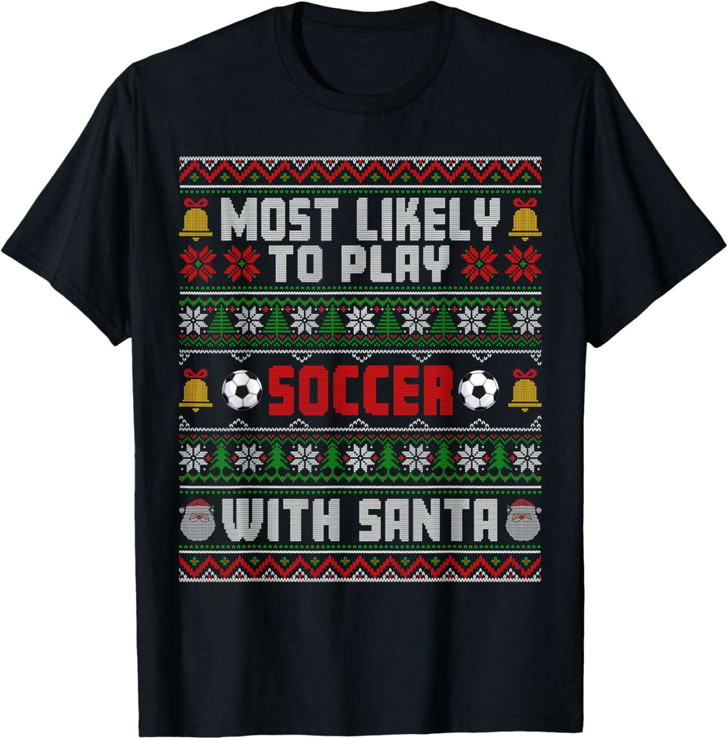 Most Likely To Play Soccer With Santa Xmas Ugly Sweater T-Shirt - T-Shirt | Black