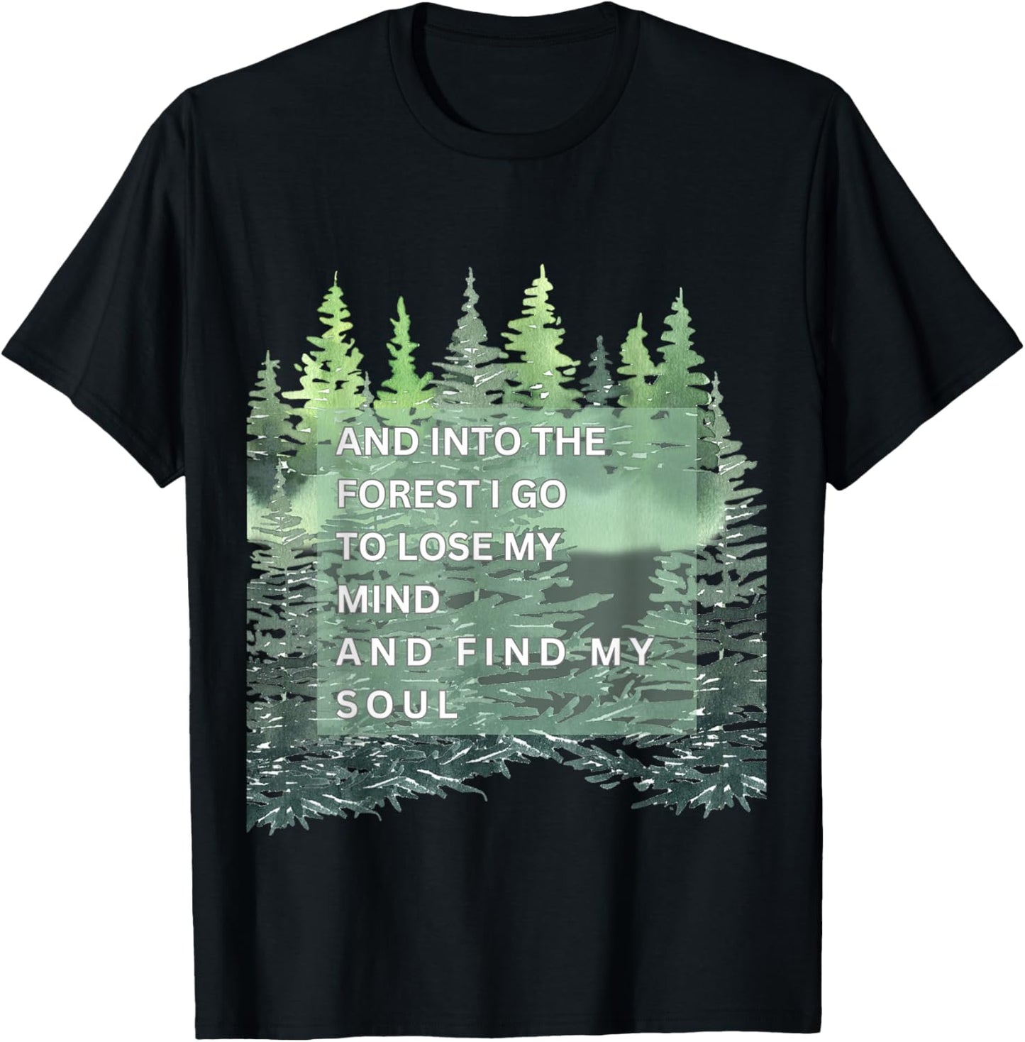 And Into The Forest I Go To Lose Mind And Find My Soul T-Shirt - T-Shirt | Black